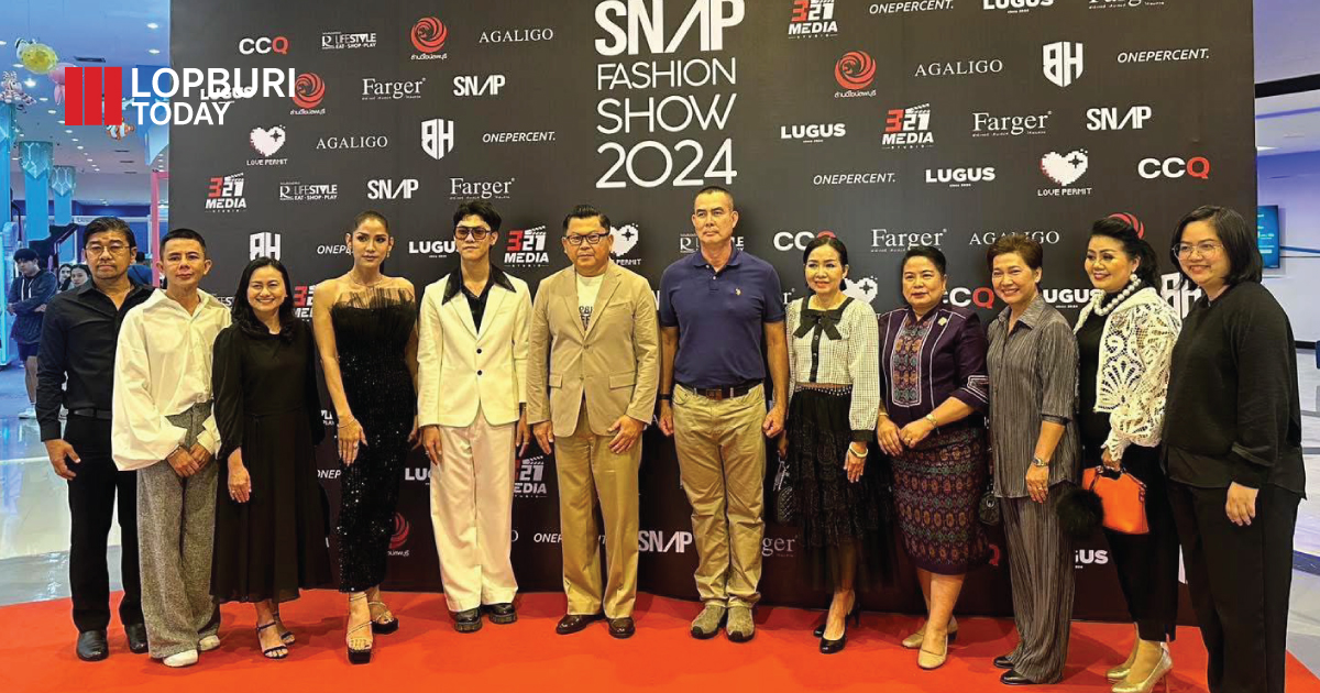 ผ้าไทย ผ้าทอ สู่ซอฟพาวเวอร์ “SNAP LOPBURI FASHION SHOW 2024”